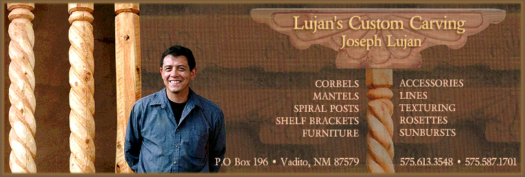 hand carved Southwestern architectural elements, made by Joseph Lujan. Lujan's Custom Carving can provide posts, vigas, railings and corbels for your home building project, as well as accessories and furniture pieces.